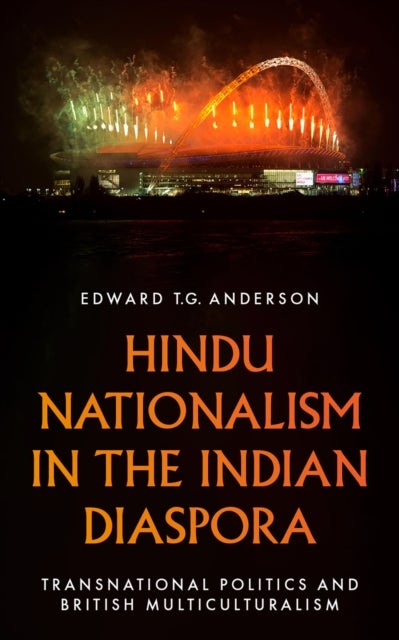 Hindu Nationalism in the Indian Diaspora - Transnational Politics and British Multiculturalism