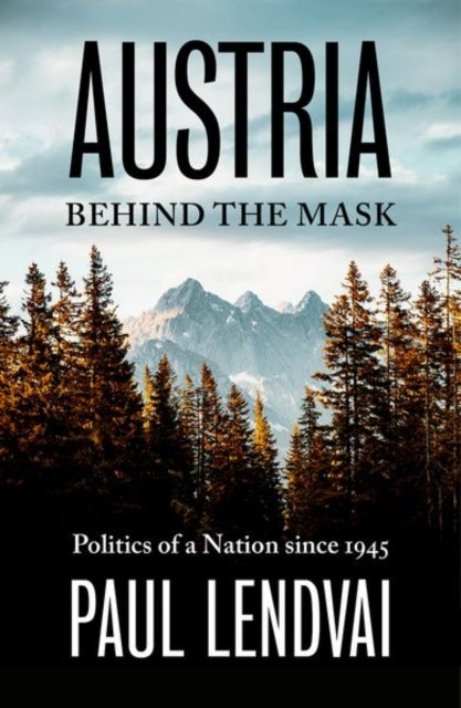 Austria Behind the Mask - Politics of a Nation since 1945