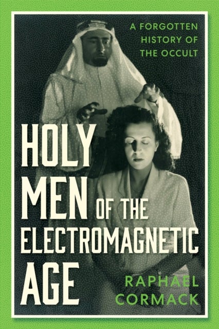 Holy Men of the Electromagnetic Age - A Forgotten History of the Occult