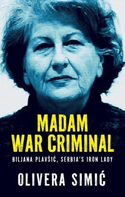 Madam War Criminal - Biljana Plavsic, Serbia's Iron Lady