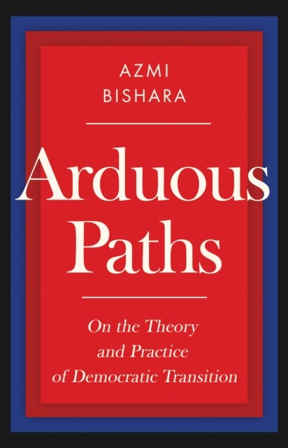 Arduous Paths - On the Theory and Practice of Democratic Transition