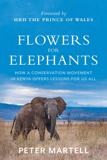 Flowers for Elephants - How a Conservation Movement in Kenya Offers Lessons for Us All