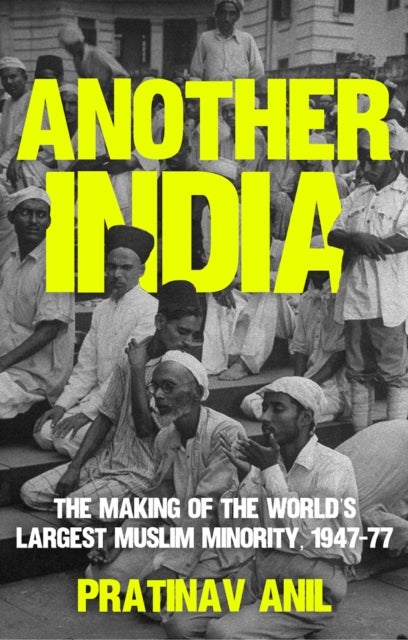 Another India - The Making of the World's Largest Muslim Minority, 1947–77