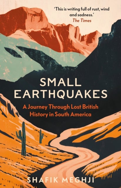 Small Earthquakes - A Journey Through Lost British History in South America