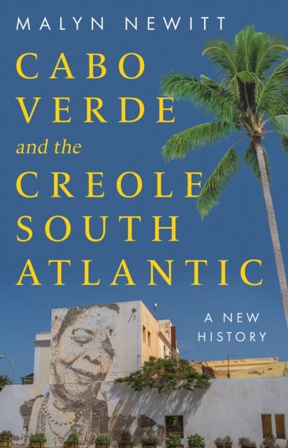 Cabo Verde and the Creole South Atlantic - A New History