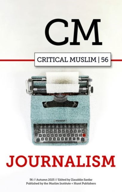 Critical Muslim 56 - Journalism