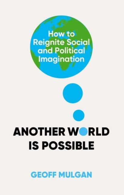 Another World Is Possible - How to Reignite Social and Political Imagination
