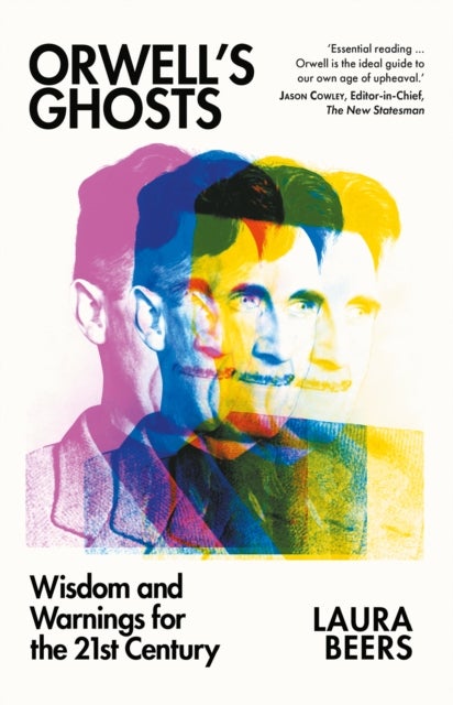Orwell?s Ghosts - Wisdom and Warnings for the 21st Century