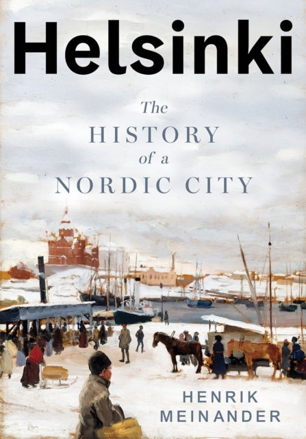 Helsinki - The History of a Nordic City