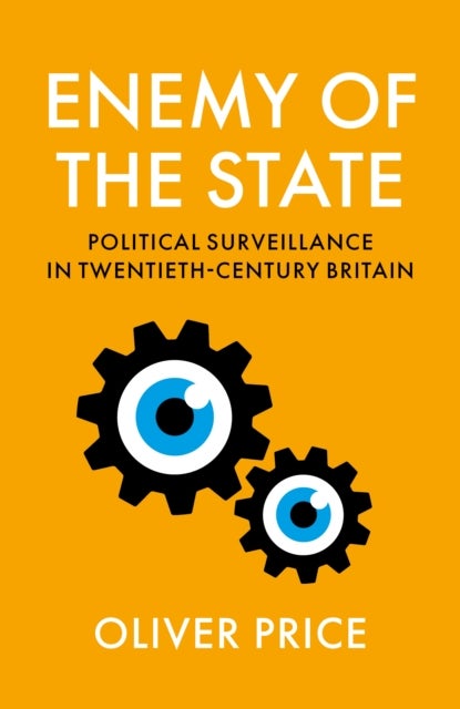 Enemy of the State - Political Surveillance in Twentieth-Century Britain