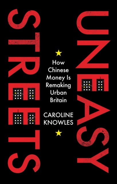 Uneasy Streets - How Chinese Money Is Remaking Urban Britain