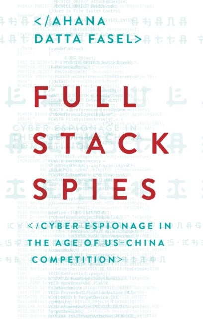 Full Stack Spies - Cyber Espionage in the Age of US–China Competition