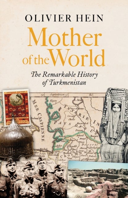 Mother of the World - The Remarkable History of Turkmenistan