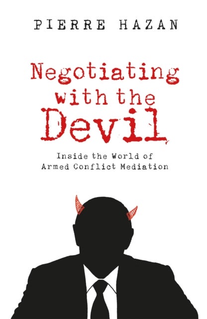 Negotiating with the Devil - Inside the World of Armed Conflict Mediation
