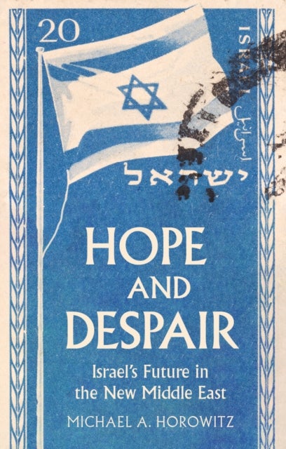 Hope and Despair - Israel's Future in the New Middle East