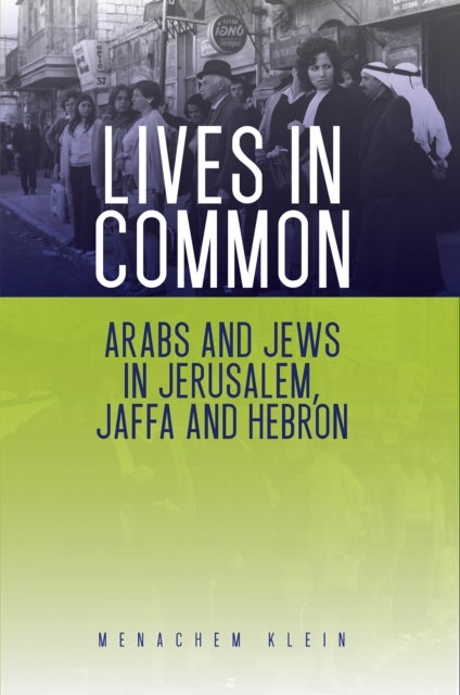 Lives in Common - Arabs and Jews in Jerusalem, Jaffa and Hebron