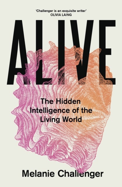 Alive - The Hidden Intelligence of the Living World