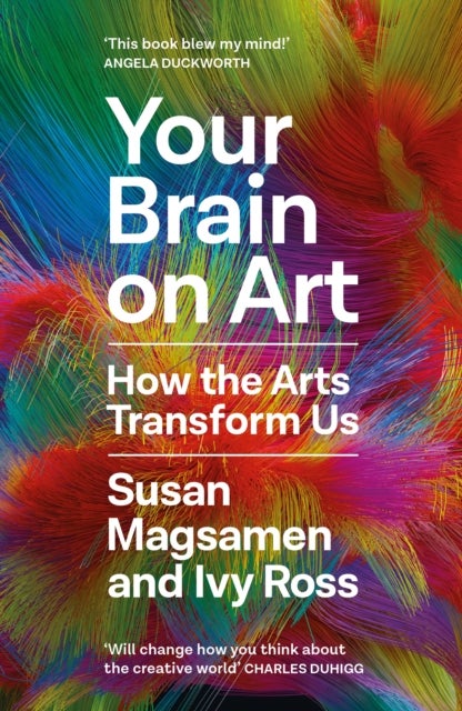Your Brain on Art: How the Arts Transform Us - How the Arts Transform Us