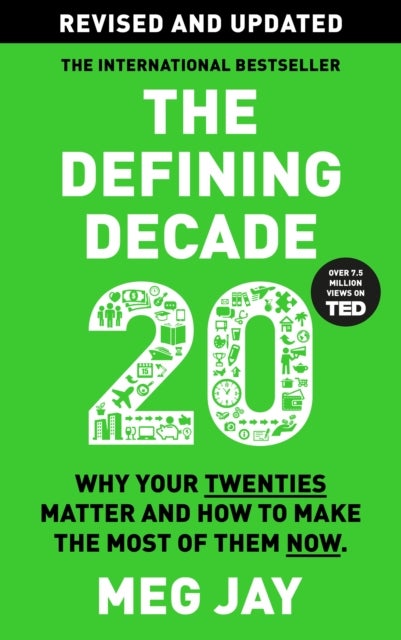 The Defining Decade - Why Your Twenties Matter and How to Make the Most of Them Now