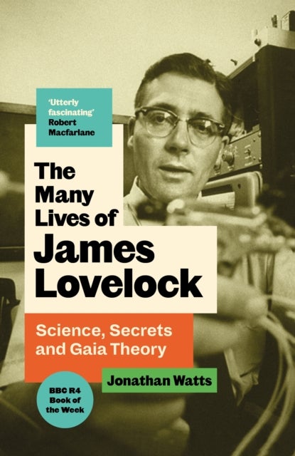 The Many Lives of James Lovelock - Science, Secrets and Gaia Theory