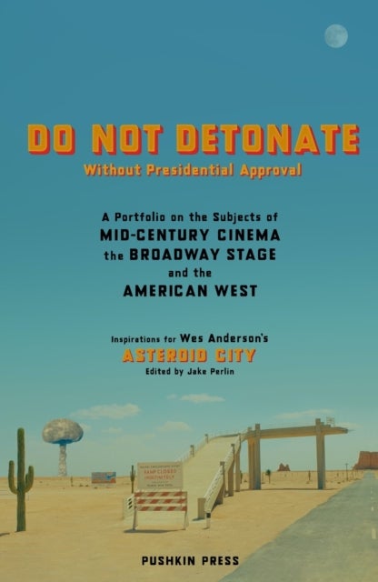 DO NOT DETONATE Without Presidential Approval - A Portfolio on the Subjects of Mid-century Cinema, the Broadway Stage and the American West