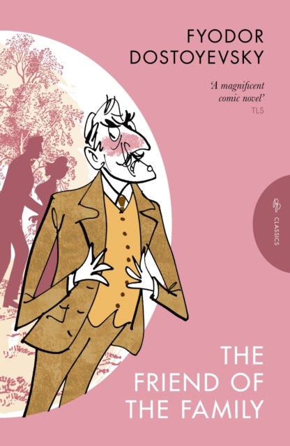 The Friend of the Family - or, The Village of Stepanchikovo and Its Inhabitants