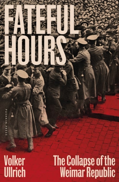 Fateful Hours - The Collapse of the Weimar Republic