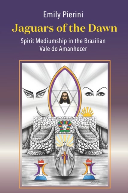 Jaguars of the Dawn - Spirit Mediumship in the Brazilian Vale do Amanhecer