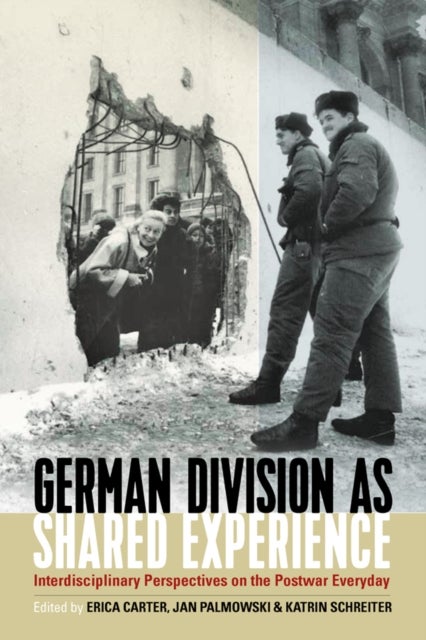 German Division as Shared Experience - Interdisciplinary Perspectives on the Postwar Everyday