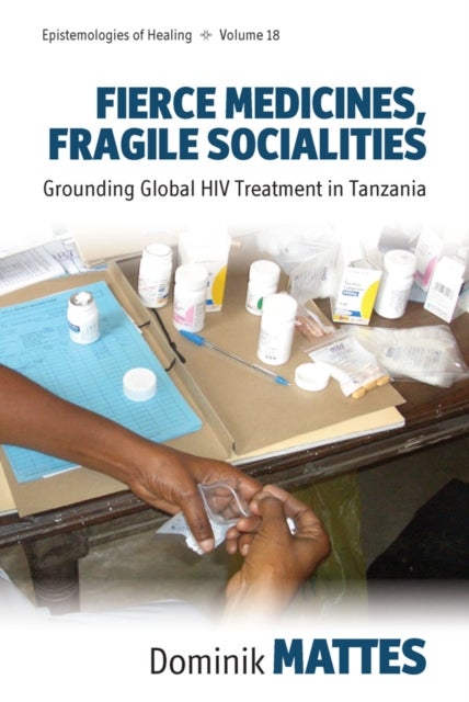 Fierce Medicines, Fragile Socialities - Grounding Global HIV Treatment in Tanzania
