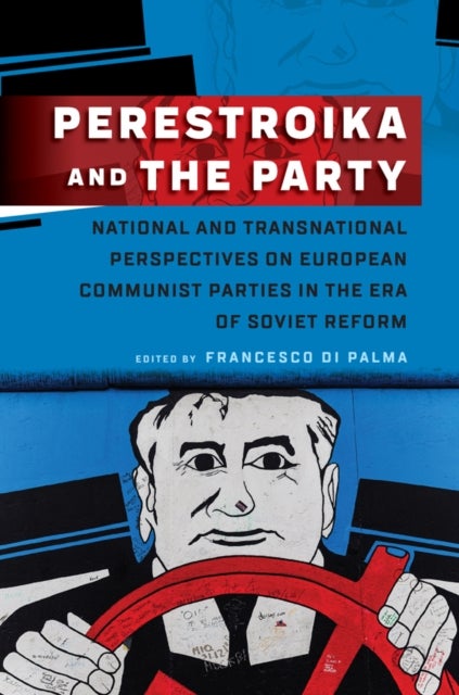 Perestroika and the Party - National and Transnational Perspectives on European Communist Parties in the Era of Soviet Reform