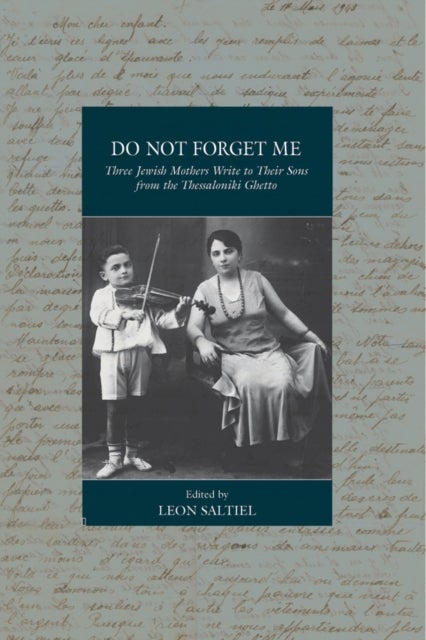 Do Not Forget Me - Three Jewish Mothers Write to Their Sons from the Thessaloniki Ghetto
