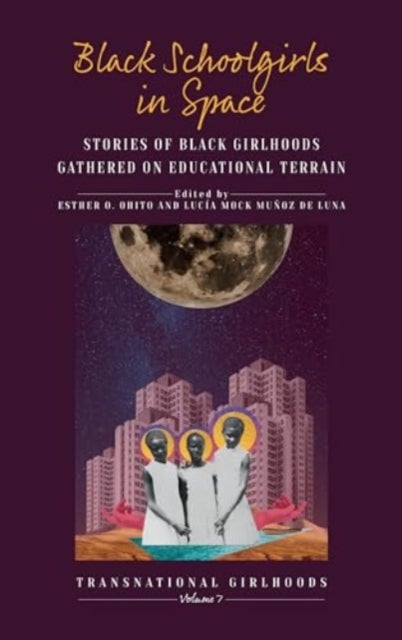 Black Schoolgirls in Space - Stories of Black Girlhoods Gathered on Educational Terrain