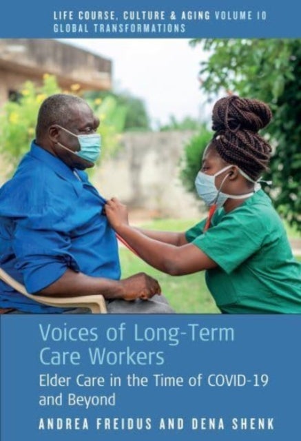 Voices of Long-Term Care Workers - Elder Care in the Time of COVID-19 and Beyond