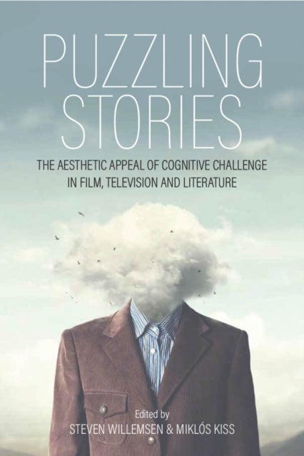 Puzzling Stories - The Aesthetic Appeal of Cognitive Challenge in Film, Television and Literature