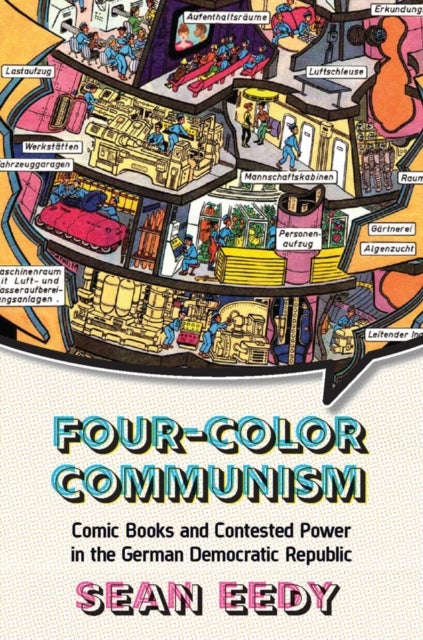 Four-Color Communism - Comic Books and Contested Power in the German Democratic Republic