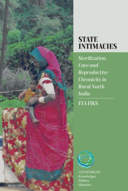 State Intimacies - Sterilization, Care and Reproductive Chronicity in Rural North India