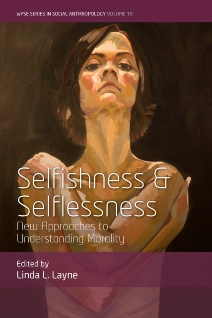 Selfishness and Selflessness - New Approaches to Understanding Morality