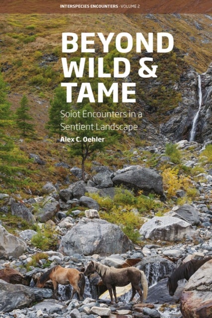 Beyond Wild and Tame - Soiot Encounters in a Sentient Landscape