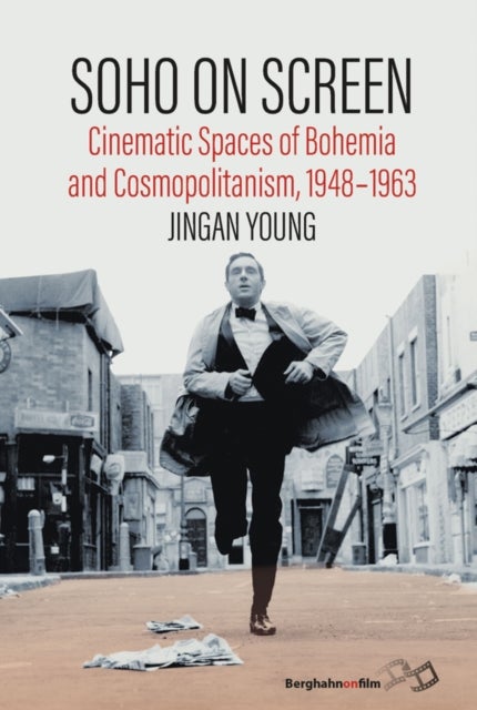 Soho on Screen - Cinematic Spaces of Bohemia and Cosmopolitanism, 1948-1963