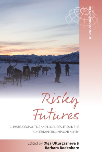 Risky Futures - Climate, Geopolitics and Local Realities in the Uncertain Circumpolar North
