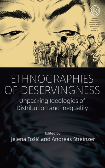 Ethnographies of Deservingness - Unpacking Ideologies of Distribution and Inequality