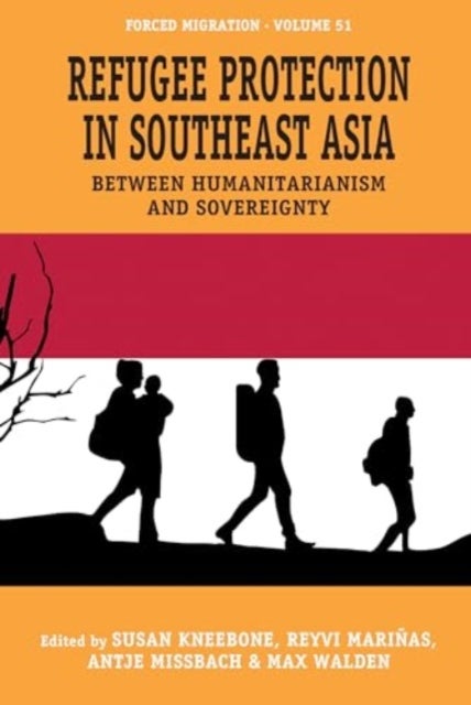 Refugee Protection in Southeast Asia - Between Humanitarianism and Sovereignty
