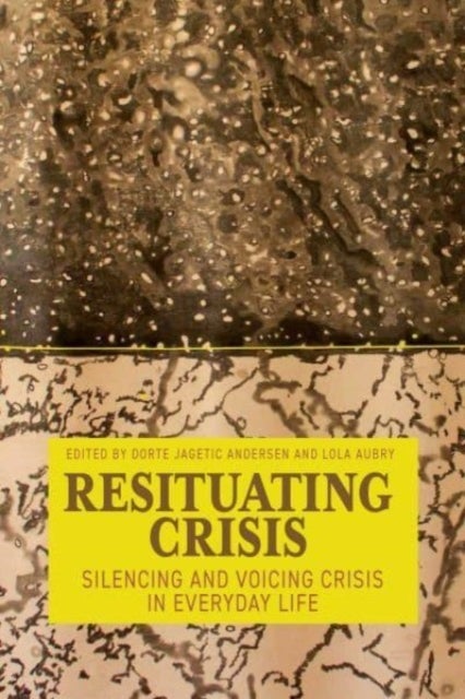 Resituating Crisis - Silencing and Voicing Crisis in Everyday Life