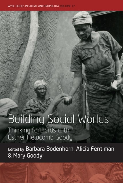 Building Social Worlds - Thinking forwards with Esther Newcomb Goody