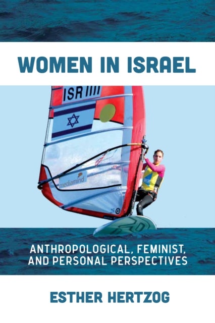 Women in Israel - Anthropological, Feminist, and Personal Perspectives