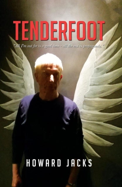 Tenderfoot - "All I'm out for is a good time - all the rest is propaganda"