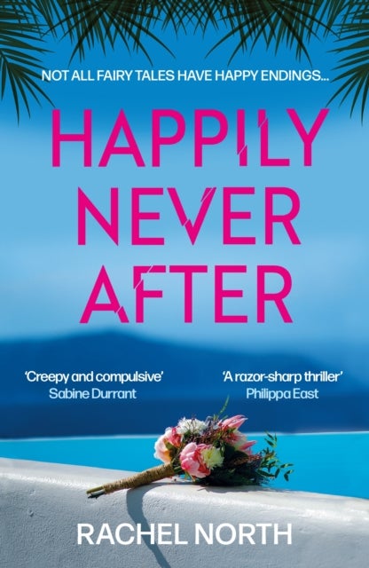 Happily Never After - 'Creepy and compulsive ... enormous fun' Sabine Durrant