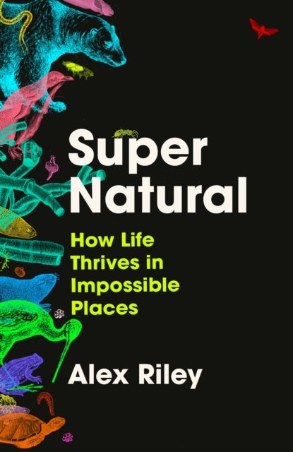 Super Natural - How Life Thrives in Impossible Places