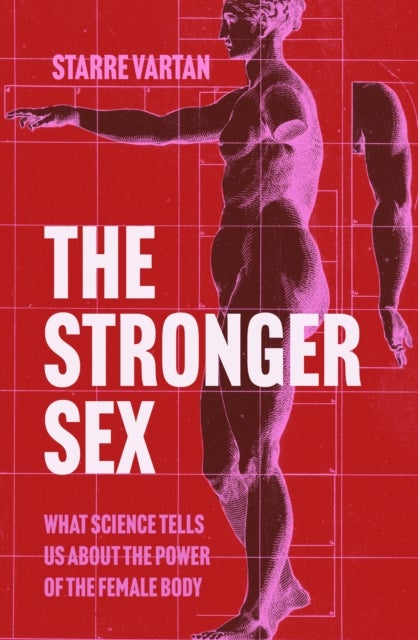 The Stronger Sex - What Science Tells us about the Power of the Female Body